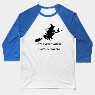 Not every witch lives in Salem Baseball T-Shirt